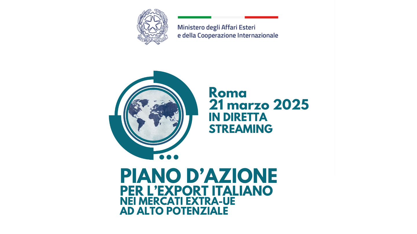 Presentazione Piano d’azione per l’export italiano nei mercati extra-UE ad alto potenziale – Roma, 21 marzo 2025